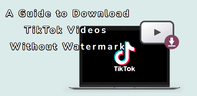 Guide to Download TikTok Video Without Watermark: Top Tools and Tips